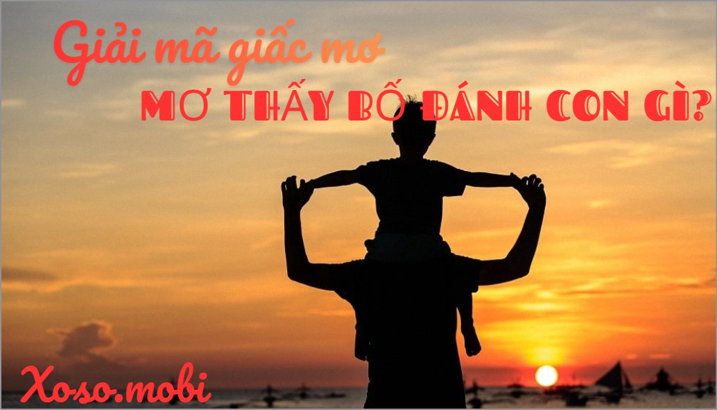 Khám phá ý nghĩa tâm linh giấc mơ thấy bố điềm gì Khám phá ý nghĩa tâm linh giấc mơ thấy bố điềm gì