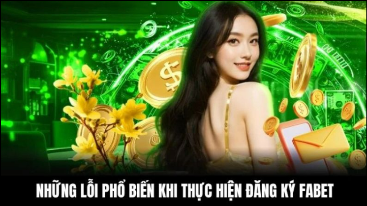 Những lỗi xảy ra trong quá trình đăng ký Fabet