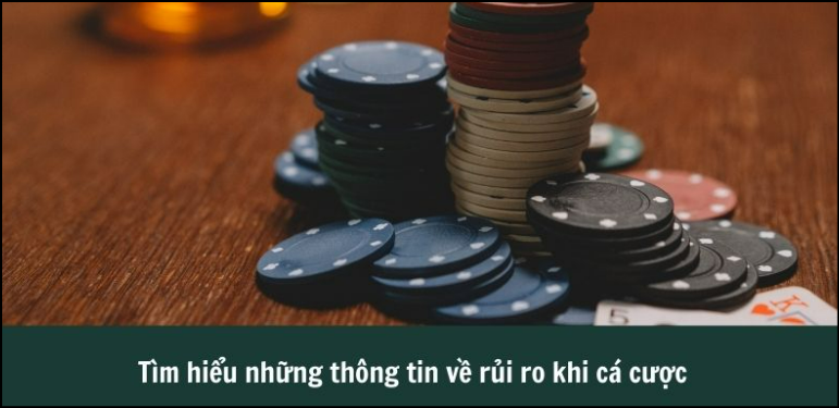 Tìm hiểu những thông tin về rủi ro khi cá cược