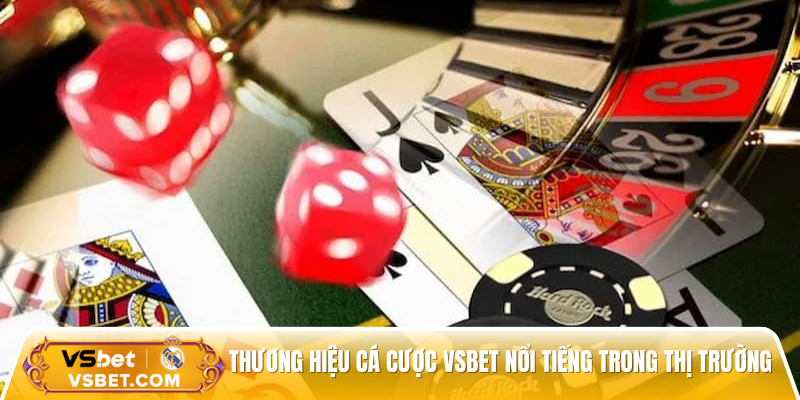 Thương hiệu cá cược Vsbet nổi tiếng trong thị trường