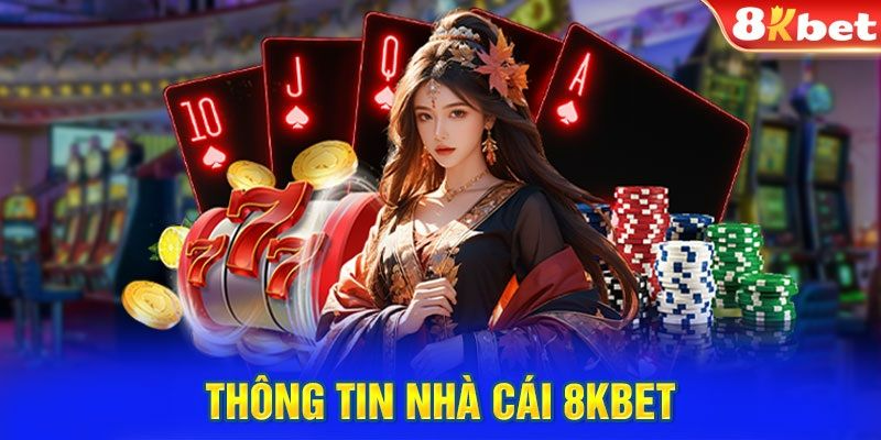 Giới thiệu thông tin cơ bản nhất về nhà cái 8kbet