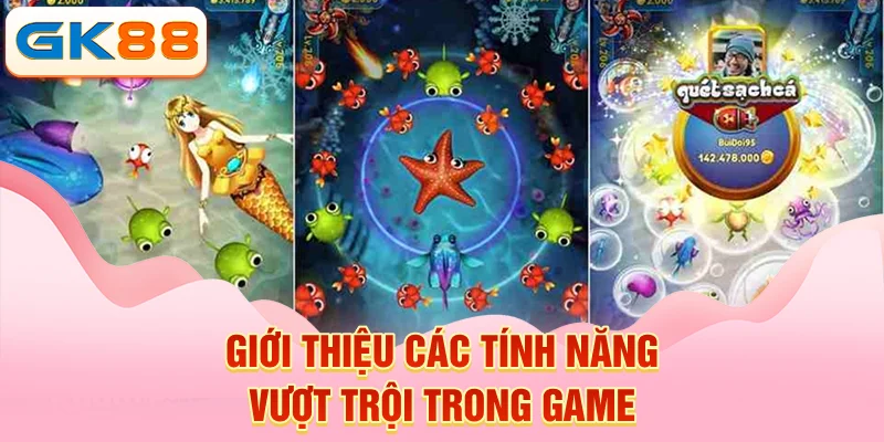  Giới thiệu các tính năng vượt trội trong game