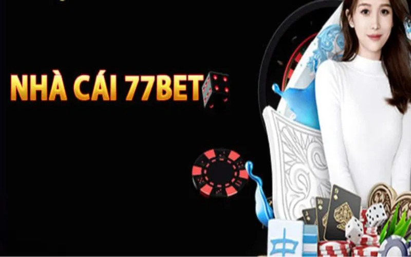  Hơn Cả Một Nhà Cái, 77Bet Là Cả Một Thế Giới Giải Trí