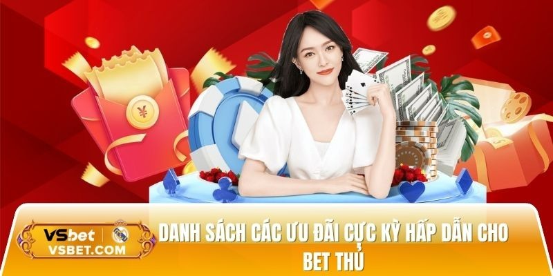  Danh sách các ưu đãi cực kỳ hấp dẫn cho bet thủ
