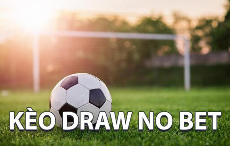Tổng quan về kèo Draw No Bet Tổng quan về kèo Draw No Bet