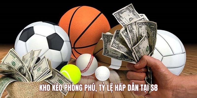Kho kèo phong phú, tỷ lệ hấp dẫn tại S8  Kho kèo phong phú, tỷ lệ hấp dẫn tại S8