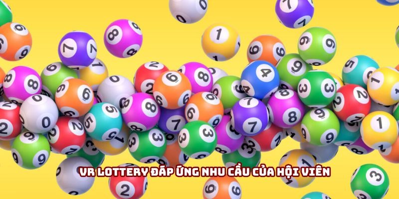 VR Lottery đáp ứng nhu cầu của hội viên VR Lottery đáp ứng nhu cầu của hội viên