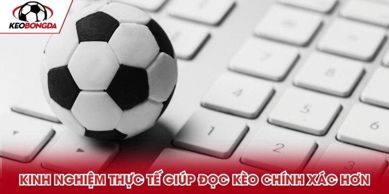 Kinh nghiệm thực tế giúp đọc kèo chính xác hơn Kinh nghiệm thực tế giúp đọc kèo chính xác hơn