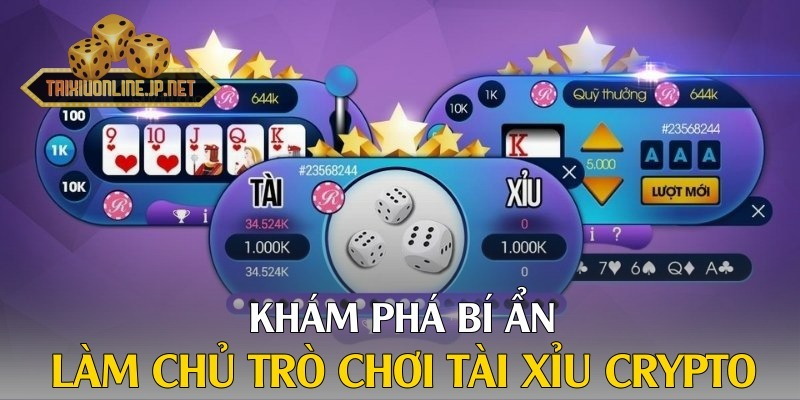  Khám phá bí ẩn, làm chủ trò chơi Tài Xỉu Crypto